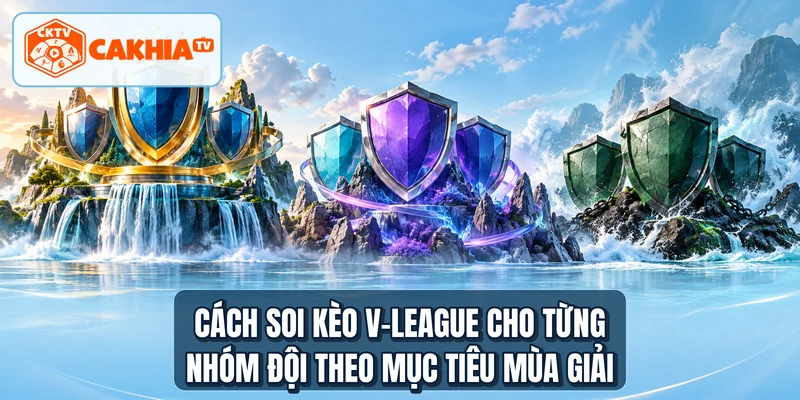 Cách soi kèo V-League cho từng nhóm đội theo mục tiêu mùa giải