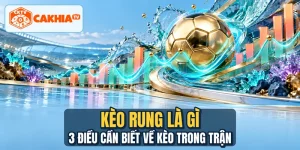 Kèo Rung Là Gì - 3 Điều Cần Biết Về Kèo Trong Trận
