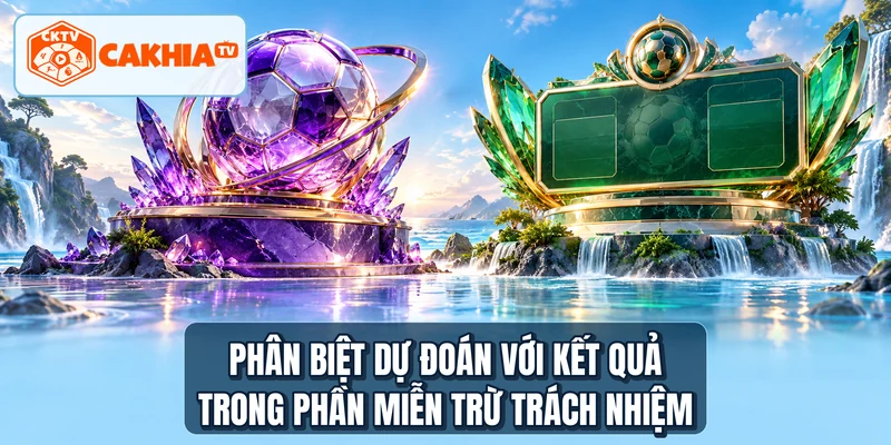 Phân biệt dự đoán với kết quả trong phần miễn trừ trách nhiệm