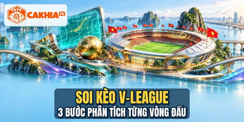 Soi Kèo V-League - 3 Bước Phân Tích Từng Vòng Đấu